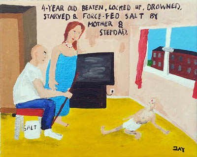 Bad Painting by Jay Rechsteiner, 4-year old beaten, locked up, drowned, starved & force-fed salt by mother & stepdad.